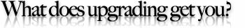 What does upgrading get you?
