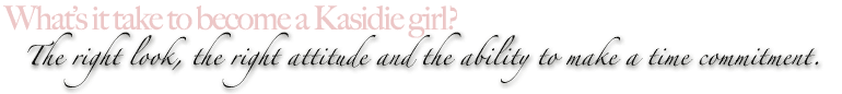What's it take to become a Kasidie girl?