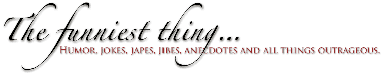 Humor, Jokes, Japes, Jibes, Anecdotes and All Things Outrageous From The Swinging Lifestyle